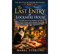 The Last Entry at Lockmere House: A Small-Town Cozy Mystery of Tea, Paper Trails, and a Hidden Deed (The Kettle & Ledger Mysteries)