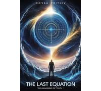 The Last Equation : The Awakening of Truth , When Science Meets Fate and Time Collapses: Quantum Physics, Sci-Fi Thriller: 1