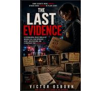The Last Evidence: A Psychological Police Thriller of Missing Files, Dead Witnesses, Secret Investigations, and a Conspiracy That Refuses to Die