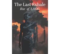 The Last Exhale: Rise of SMOG : A Dark Superhero Origin Novel (The SMOG Chronicles Volume: Book 1)