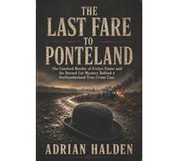 The Last Fare to Ponteland: The Unsolved Murder of Evelyn Foster and the Burned Car Mystery Behind a Northumberland True Crime Case