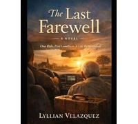 The Last Farewell: One Ride. Five Goodbyes. A Life Remembered