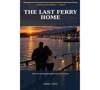 The Last Ferry Home: A Clean Homecoming Romance and Harbor Lights Finale (Harbor Lights Romance)