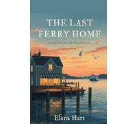 The Last Ferry Home: A Small-Town Second-Chance Romance