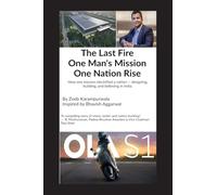 The Last Fire: One Man’s Mission, One Nation’s Rise: How Bhavish Aggarwal Sparked India's EV Revolution for an Atmanirbhar Bharat