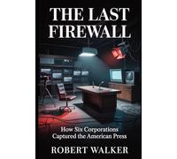 The Last Firewall: How Six Corporations Captured the American Press (The Reckoning Series)
