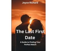 The Last First Date: A Guide to Finding Your Perfect Match