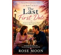 The Last First Date: A Later in Life Romance About Finding Love Again After Heartbreak: 2 (Second Bloom Romance Series)
