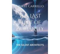 THE LAST FLEET OF HUMANITY: THE SILENT ARCHITECTS: 2 (The Final Voyage of Humanity)