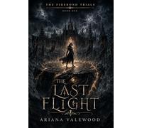 The Last Flight: A Dark Dragon Romantasy of Forbidden Bonds, Academy Trials, Ancient Magic, and a Morally Grey Enemy Rider: 1 (The Firebond Trials)