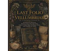 The Last Folio of Vellumbriar: 20 Immersive Botanical Mystery Cases with Logic Grids, Ciphers, Archive Maps, Provenance Chains, and Timelines for Adults (The Vellumbriar Casebooks)
