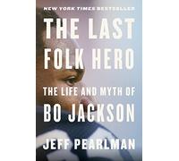 The Last Folk Hero: The Life and Myth of Bo Jackson