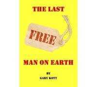 The Last Free Man On Earth (Kott Stories (Not A Wasted Word))