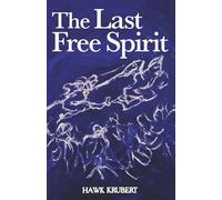 The Last Free Spirit: A Collection of Writings