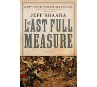 The Last Full Measure: A Novel of the Civil War: 3 (Civil War Trilogy)