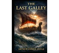 The Last Galley: IMPRESSIONS AND TALES (Annotated Edition)