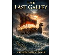 The Last Galley: IMPRESSIONS AND TALES (Annotated Edition)