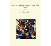 The Last Galley; Impressions and Tales (Classic Books)