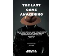 THE LAST GAME AWAKENING: 100th Players. Deadly Challenges. One Hidden Truth That Can Break the Game: 1 (THE LAST GAME ( A Dark Sci-Fi Survival Arena ... Rebellion, and a Game That Never Ends ))