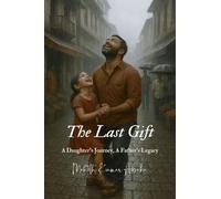 The Last Gift: A Daughter’s Journey, A Father’s Legacy