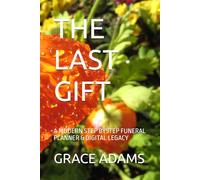 THE LAST GIFT: A MODERN STEP BYSTEP FUNERAL PLANNER & DIGITAL LEGACY