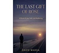 THE LAST GIFT OF ROSE: A Novel of Loss, Faith, and Awakening: 1 (One Soul Rising)