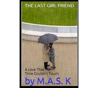 THE LAST GIRL FRIEND: A Love That Time Couldn't Touch
