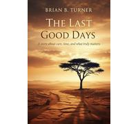 The Last Good Days: A Story About Care, Time, and What Truly Matters