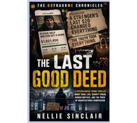 The Last Good Deed: A Psychological Crime Thriller About Viral Lies, Charity Fraud, Hidden Motives, and the Price of Manufactured Compassion (The GoFraudMe Chronicles)