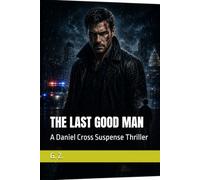 THE LAST GOOD MAN: A Daniel Cross Suspense Thriller (The Kingmaker Files)
