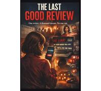 THE LAST GOOD REVIEW: A Novel of Truth and Consequences