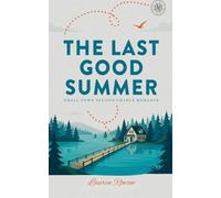 The Last Good Summer - Small Town second Chance Romance