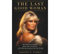 THE LAST GOOD WOMAN: How Linda Evans Conquered Beauty, Power, and Survival in the Golden Age of American Prime-Time Television