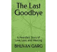 The Last Goodbye: A Heartfelt Story of Love, Loss, and Healing