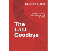 The Last Goodbye: A Novel of Love, Duty, and Loss in the Time of COVID