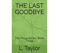 THE LAST GOODBYE: The Maya Series, Book Three: 3