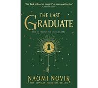 The Last Graduate: Lesson Two of the Scholomance - The Sunday Times bestselling dark academia fantasy and sequel to A Deadly Education: 2
