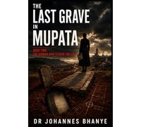 THE LAST GRAVE IN MUPATA: A Zimbabwean Conspiracy Thriller of Murder, Betrayal and the Evidence Buried with the Dead (THE MUPATA FILES: A Zimbabwean ... Series of Murder, Memory and Buried Truths)