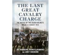 The Last Great Cavalry Charge: The Battle of the Silver Helmets, Halen 12 August 1914