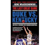 The Last Great Game: Duke vs. Kentucky and the 2.1 Seconds That Changed Basketball