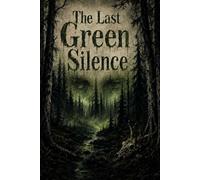 The Last Green Silence