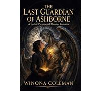 The Last Guardian of Ashborne: A Gothic Paranormal Monster Romance (The Cursed Guardians of Ashborne)