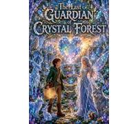 The Last Guardian of Crystal Forest: 1 (Fairytale & Folklore Books for Kids)