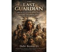 THE LAST GUARDIAN, WHERE THE BIRDS SING THE WOLF HUNTS: OKHÁTANHAN AKÍČHITA; HEČHÍ ČHETÁN OLÁWAN KÉYAŠ; ŠUNGMÁNITU WÍLE TNÓKA