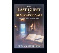 THE LAST GUEST AT BLACKWOOD VALE: YOU WERE NEVER MEANT TO LEAVE: PSYCHOLOGICAL AND GOTHIC SUSPENSE THRILLER