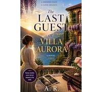 The Last Guest at Villa Aurora: A novel of Forbidden Love, Loyalty, Family Secrets and the Cost of Choosing Silence
