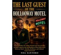 THE LAST GUEST OF THE HOLL0WAY MOTEL: The Remarkable Life of Tony Powell: From Norwich City Football Legend to the Last Resident of West Hollywood’s ... Resilience, and Cultural Legacy Uncovered