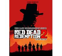 THE LAST GUNSLINGER’S GUIDE: RED DEAD REDEMPTION 2 - LATEST EDITION