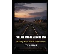 The Last Hand in Medicine Bow: Nothing Stays on the Table Forever
