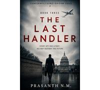 The Last Handler (Book Three): An Unputdownable Spy Thriller About Secret Intelligence Networks, Master Spies, Sleeper Agents, Double Agents, and a ... Conspiracy (Counterintelligence Division)
